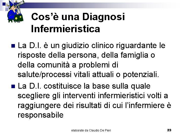 Cos’è una Diagnosi Infermieristica La D. I. è un giudizio clinico riguardante le risposte