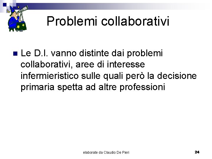 Problemi collaborativi n Le D. I. vanno distinte dai problemi collaborativi, aree di interesse