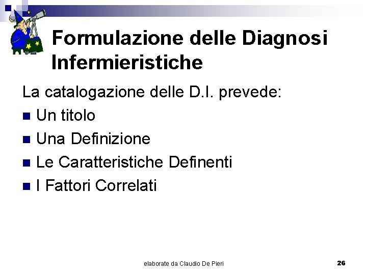 Formulazione delle Diagnosi Infermieristiche La catalogazione delle D. I. prevede: n Un titolo n