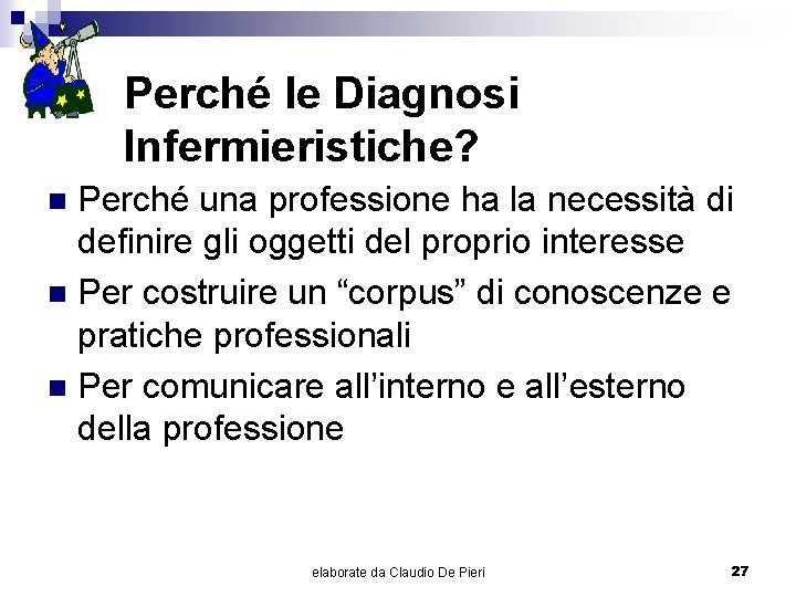 Perché le Diagnosi Infermieristiche? Perché una professione ha la necessità di definire gli oggetti