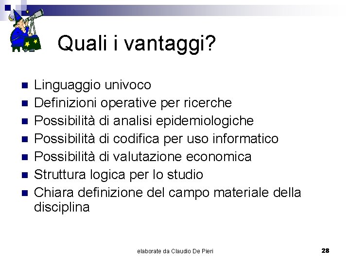 Quali i vantaggi? n n n n Linguaggio univoco Definizioni operative per ricerche Possibilità