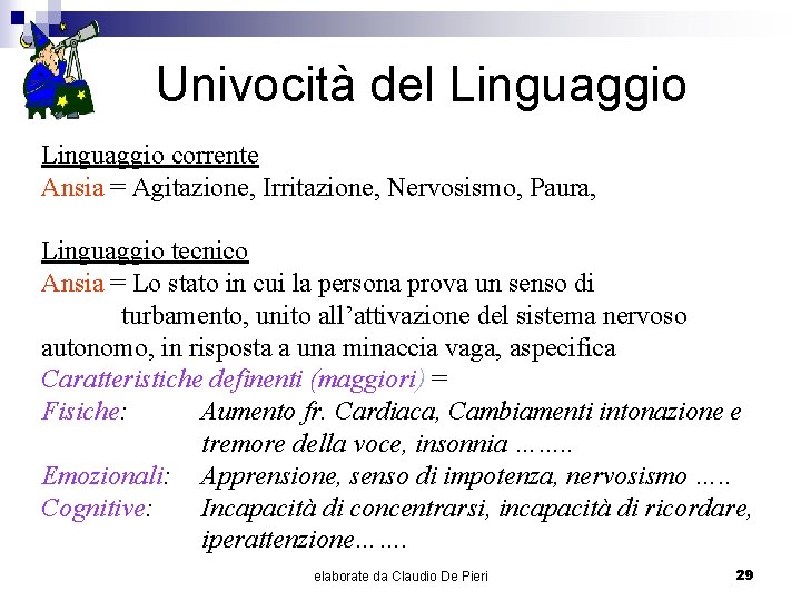 Univocità del Linguaggio corrente Ansia = Agitazione, Irritazione, Nervosismo, Paura, Linguaggio tecnico Ansia =