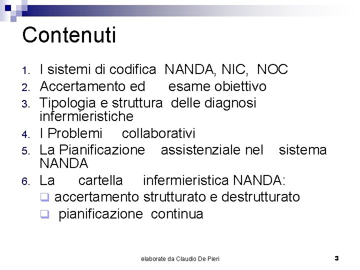 Contenuti 1. 2. 3. 4. 5. 6. I sistemi di codifica NANDA, NIC, NOC