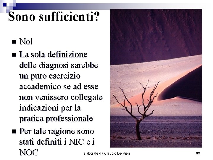 Sono sufficienti? No! n La sola definizione delle diagnosi sarebbe un puro esercizio accademico