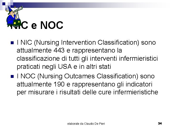 NIC e NOC n n I NIC (Nursing Intervention Classification) sono attualmente 443 e