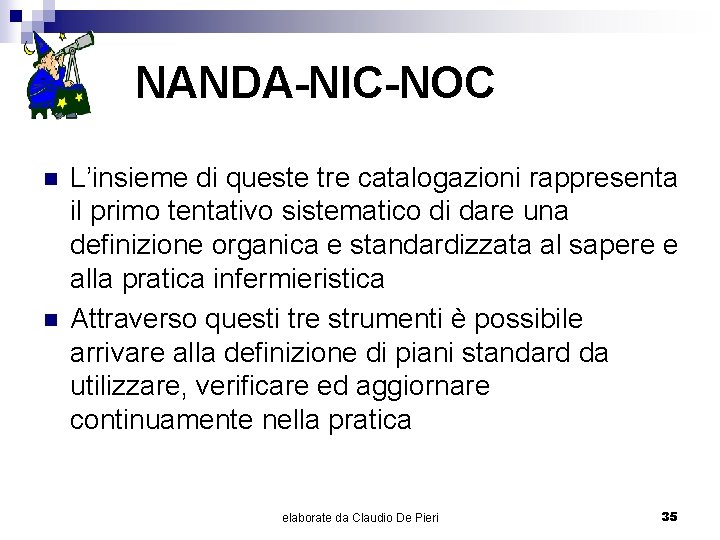 NANDA-NIC-NOC n n L’insieme di queste tre catalogazioni rappresenta il primo tentativo sistematico di
