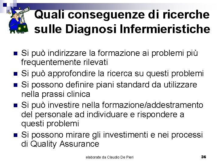 Quali conseguenze di ricerche sulle Diagnosi Infermieristiche n n n Si può indirizzare la