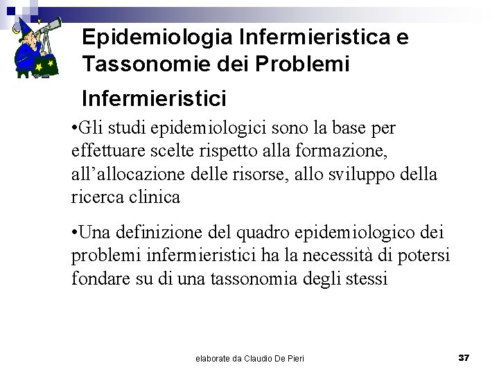 Epidemiologia Infermieristica e Tassonomie dei Problemi Infermieristici • Gli studi epidemiologici sono la base