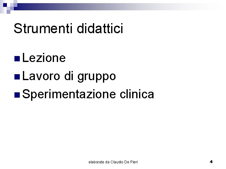 Strumenti didattici n Lezione n Lavoro di gruppo n Sperimentazione clinica elaborate da Claudio