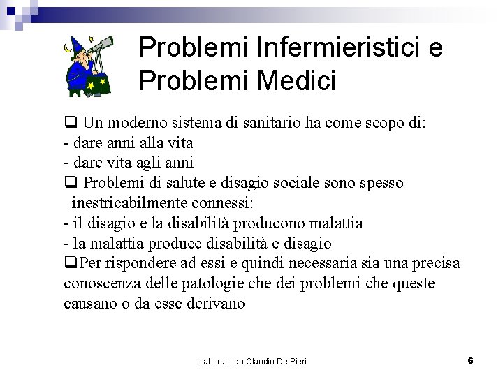 Problemi Infermieristici e Problemi Medici q Un moderno sistema di sanitario ha come scopo