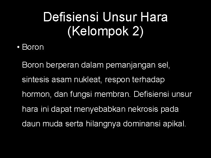 Defisiensi Unsur Hara (Kelompok 2) • Boron berperan dalam pemanjangan sel, sintesis asam nukleat,