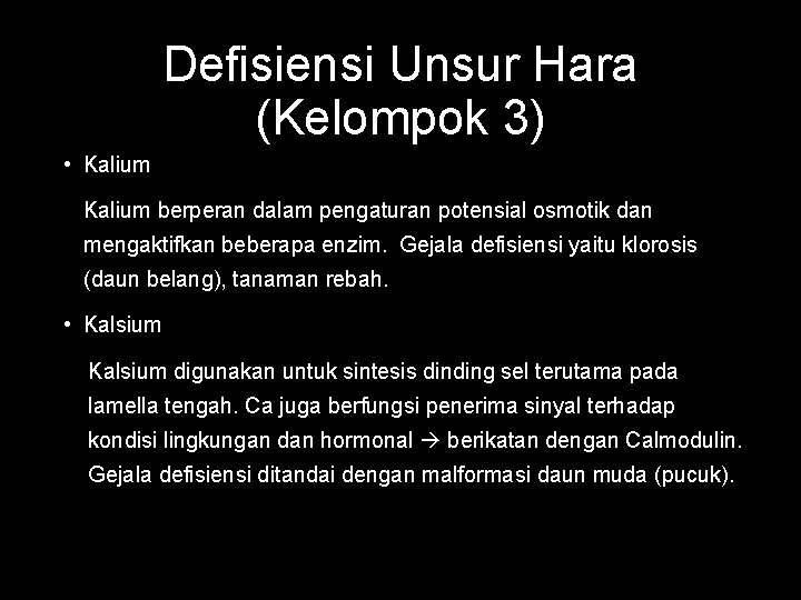 Defisiensi Unsur Hara (Kelompok 3) • Kalium berperan dalam pengaturan potensial osmotik dan mengaktifkan