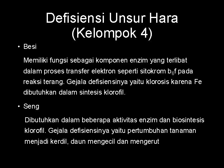 Defisiensi Unsur Hara (Kelompok 4) • Besi Memiliki fungsi sebagai komponen enzim yang terlibat