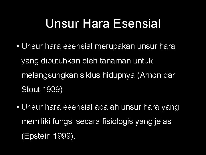 Unsur Hara Esensial • Unsur hara esensial merupakan unsur hara yang dibutuhkan oleh tanaman