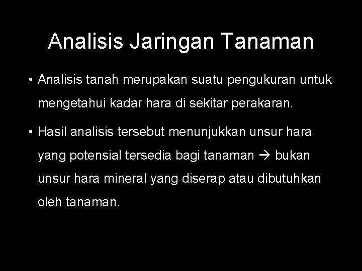 Analisis Jaringan Tanaman • Analisis tanah merupakan suatu pengukuran untuk mengetahui kadar hara di