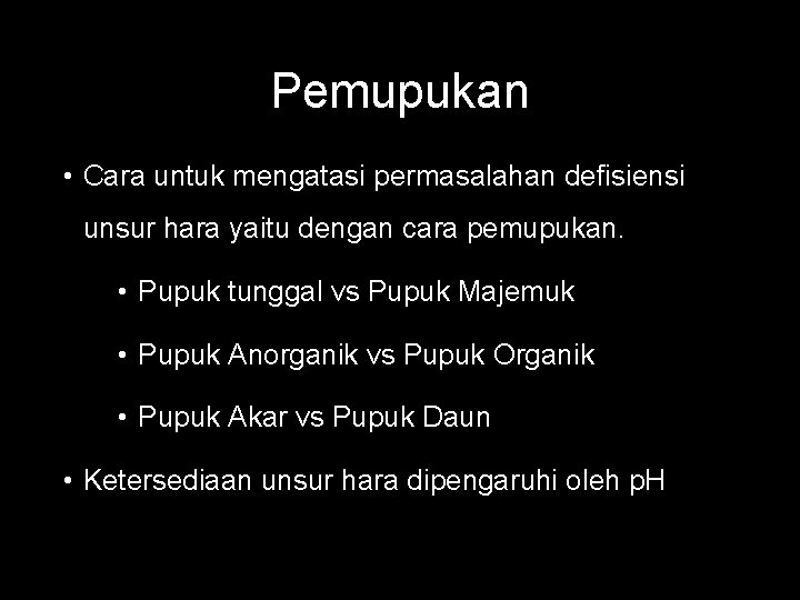 Pemupukan • Cara untuk mengatasi permasalahan defisiensi unsur hara yaitu dengan cara pemupukan. •