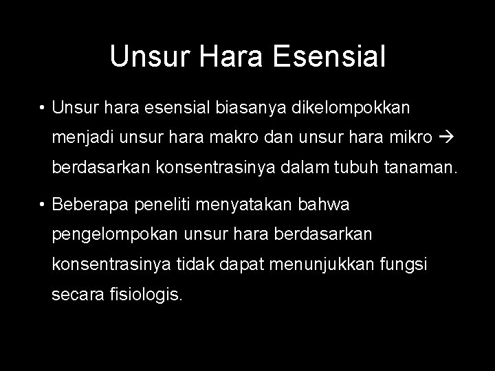 Unsur Hara Esensial • Unsur hara esensial biasanya dikelompokkan menjadi unsur hara makro dan