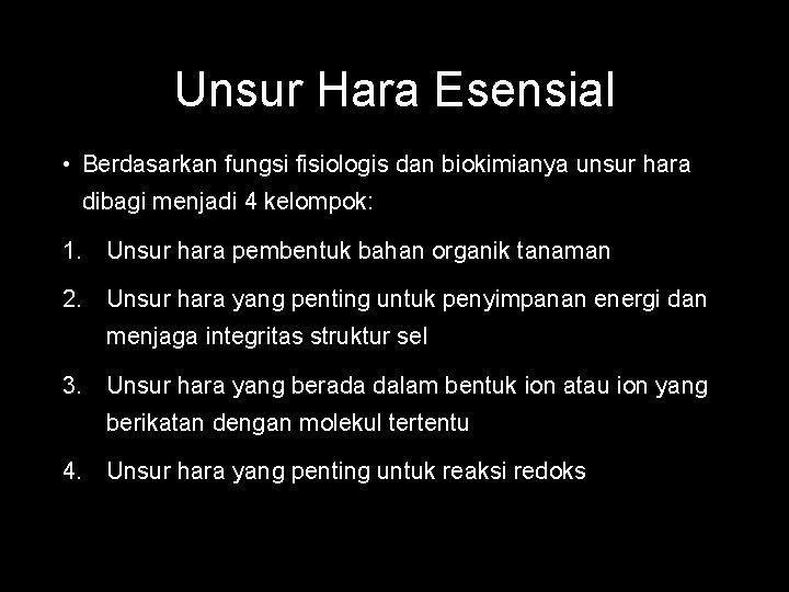 Unsur Hara Esensial • Berdasarkan fungsi fisiologis dan biokimianya unsur hara dibagi menjadi 4