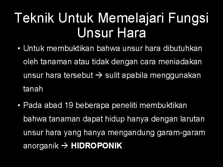 Teknik Untuk Memelajari Fungsi Unsur Hara • Untuk membuktikan bahwa unsur hara dibutuhkan oleh