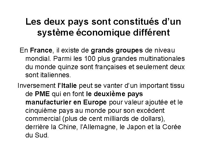 Les deux pays sont constitués d’un système économique différent En France, il existe de