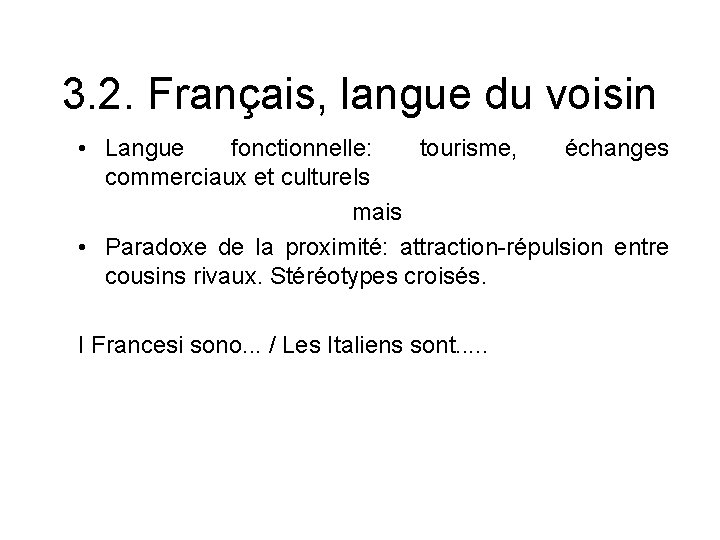 3. 2. Français, langue du voisin • Langue fonctionnelle: tourisme, échanges commerciaux et culturels