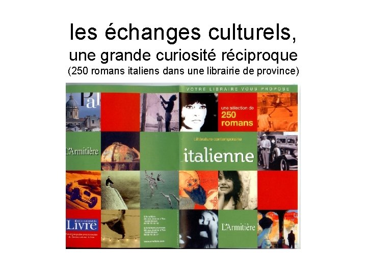 les échanges culturels, une grande curiosité réciproque (250 romans italiens dans une librairie de