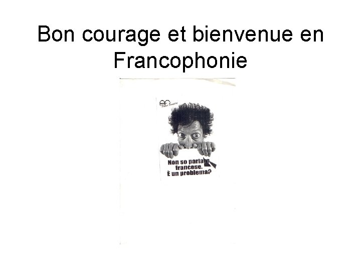 Bon courage et bienvenue en Francophonie 