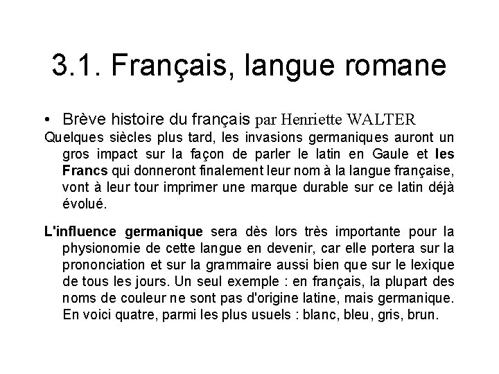 3. 1. Français, langue romane • Brève histoire du français par Henriette WALTER Quelques