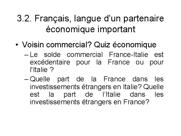 3. 2. Français, langue d’un partenaire économique important • Voisin commercial? Quiz économique –