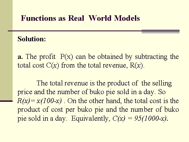 Functions as Real World Models Solution: a. The profit P(x) can be obtained by