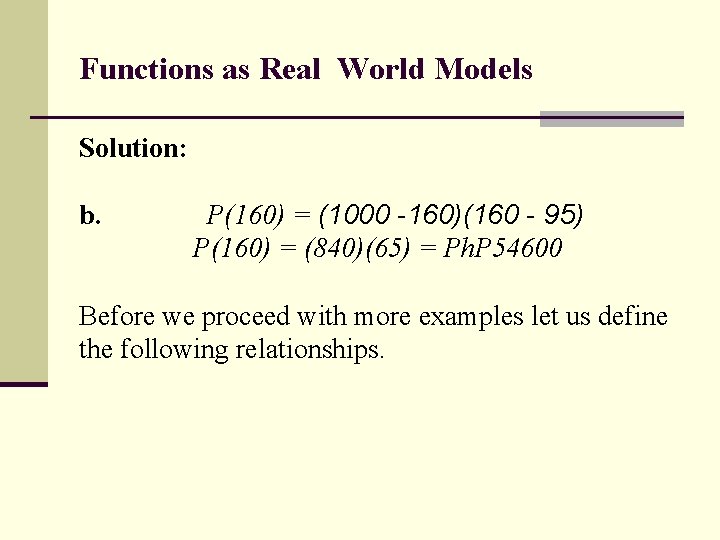 Functions as Real World Models Solution: b. P(160) = (1000 -160)(160 - 95) P(160)