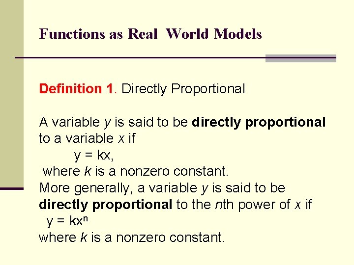 Functions as Real World Models Definition 1. Directly Proportional A variable y is said