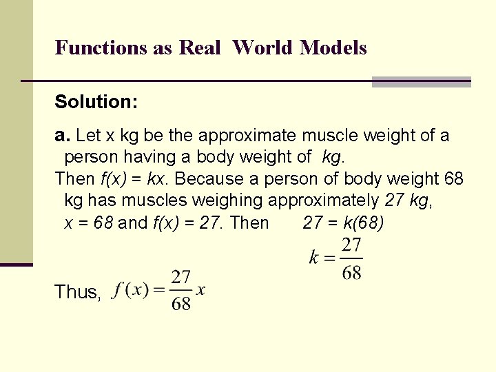 Functions as Real World Models Solution: a. Let x kg be the approximate muscle