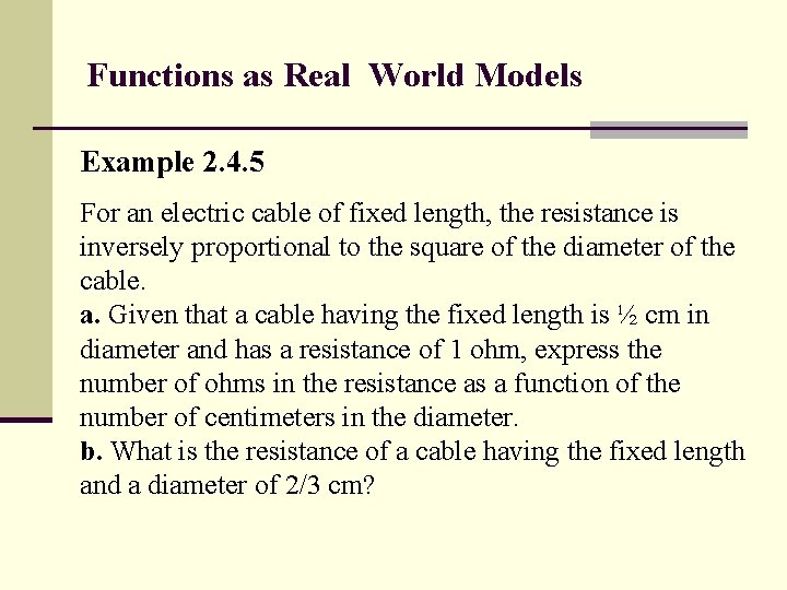 Functions as Real World Models Example 2. 4. 5 For an electric cable of