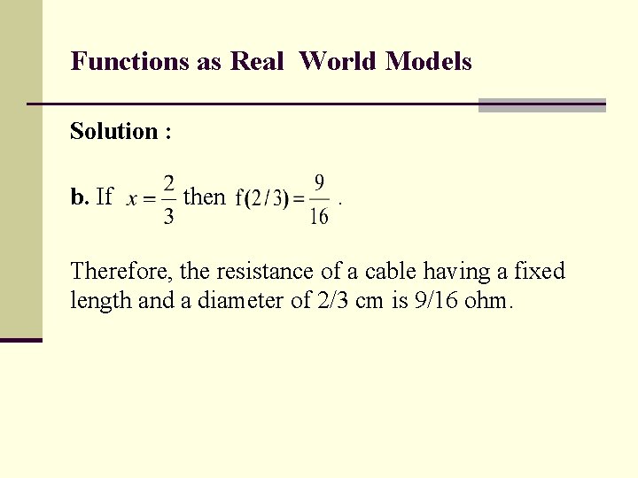 Functions as Real World Models Solution : b. If then . Therefore, the resistance