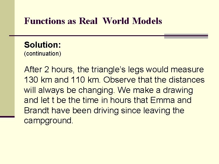 Functions as Real World Models Solution: (continuation) After 2 hours, the triangle’s legs would