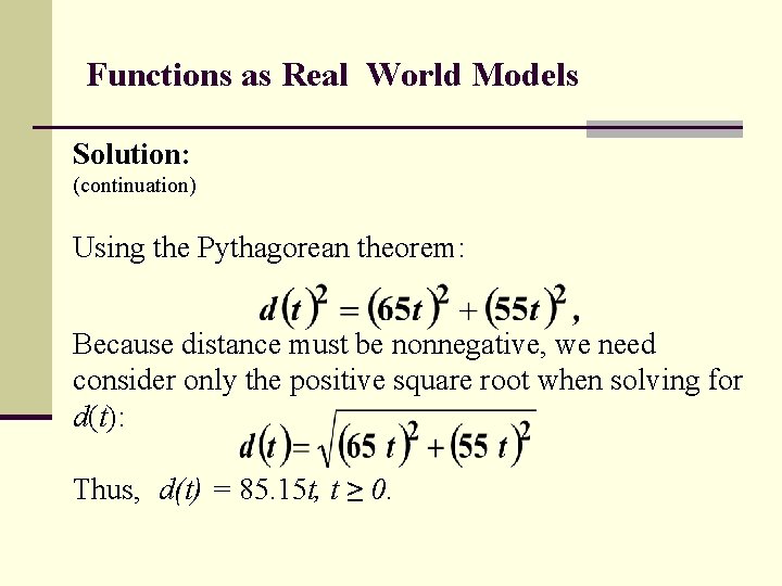 Functions as Real World Models Solution: (continuation) Using the Pythagorean theorem: Because distance must