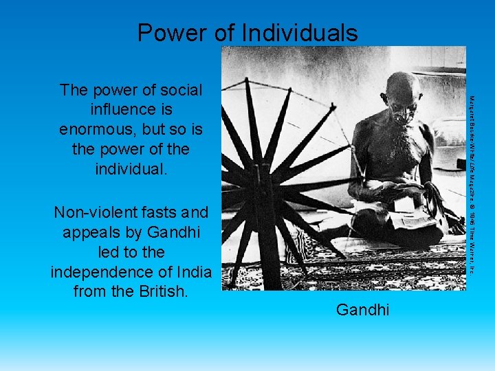 Power of Individuals Non-violent fasts and appeals by Gandhi led to the independence of