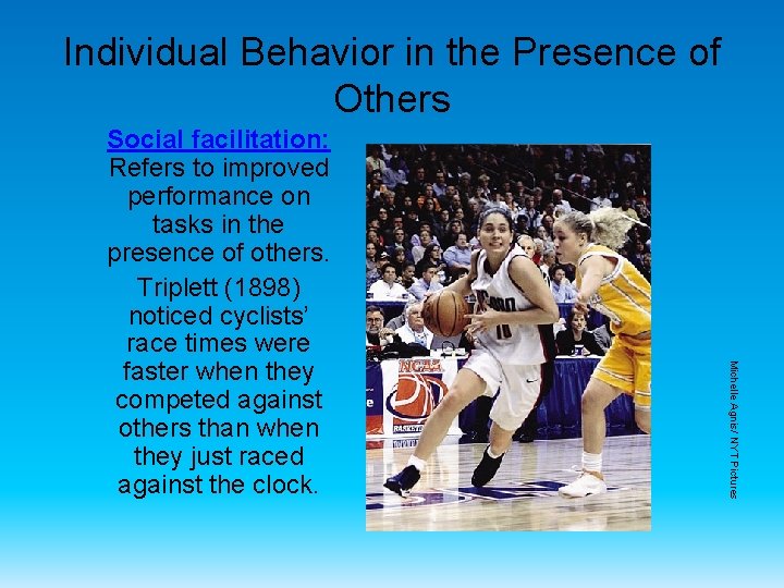 Individual Behavior in the Presence of Others Michelle Agnis/ NYT Pictures Social facilitation: Refers
