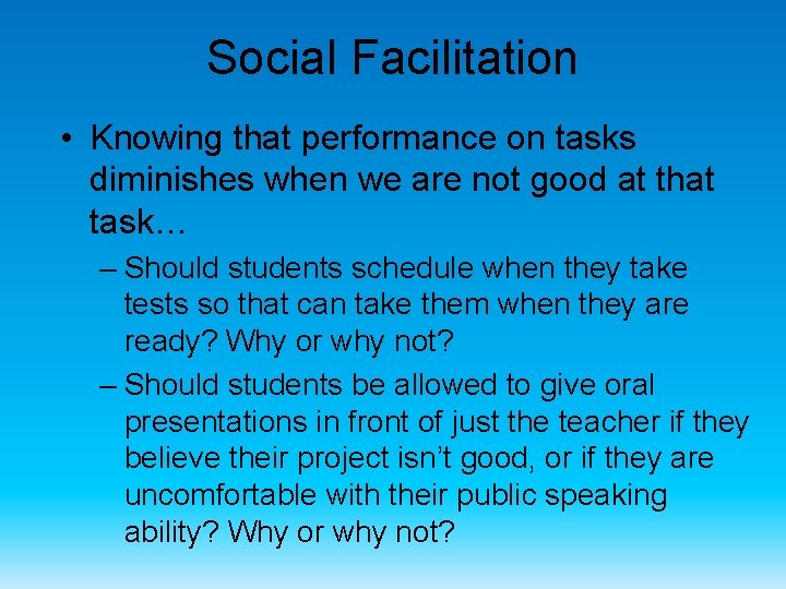 Social Facilitation • Knowing that performance on tasks diminishes when we are not good