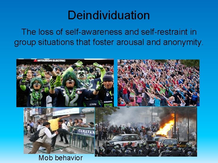 Deindividuation The loss of self-awareness and self-restraint in group situations that foster arousal and