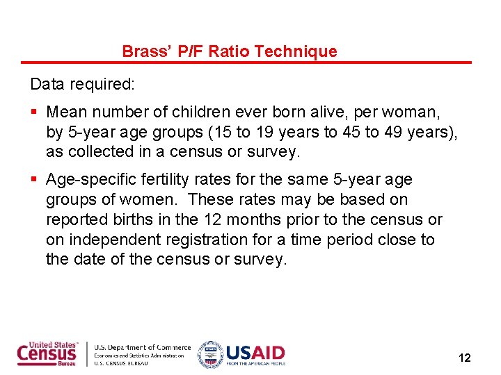 Brass’ P/F Ratio Technique Data required: § Mean number of children ever born alive,