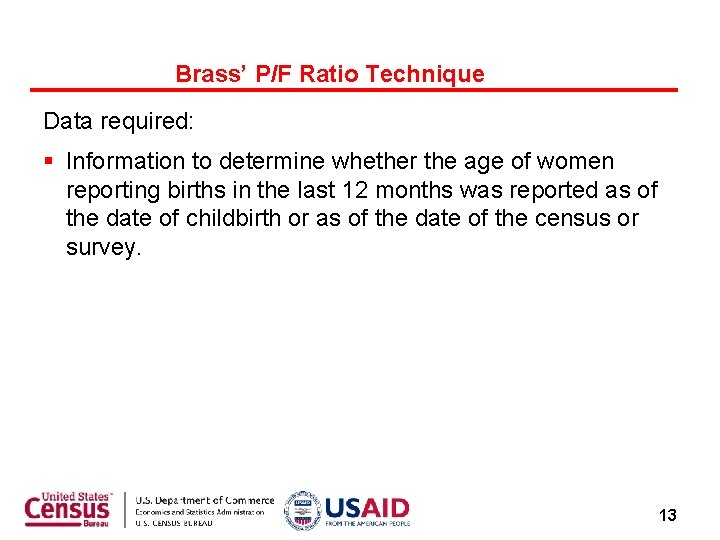 Brass’ P/F Ratio Technique Data required: § Information to determine whether the age of