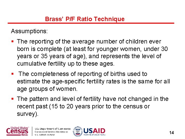 Brass’ P/F Ratio Technique Assumptions: § The reporting of the average number of children