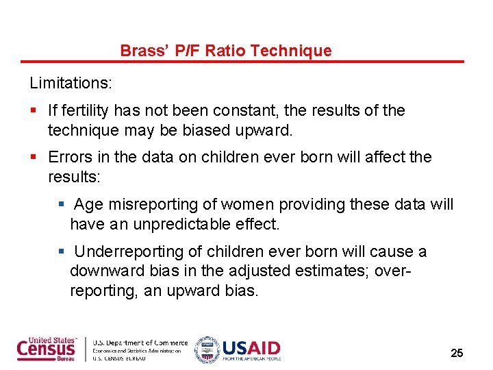 Brass’ P/F Ratio Technique Limitations: § If fertility has not been constant, the results