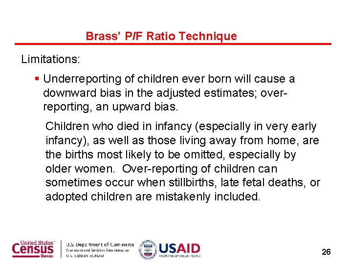 Brass’ P/F Ratio Technique Limitations: § Underreporting of children ever born will cause a