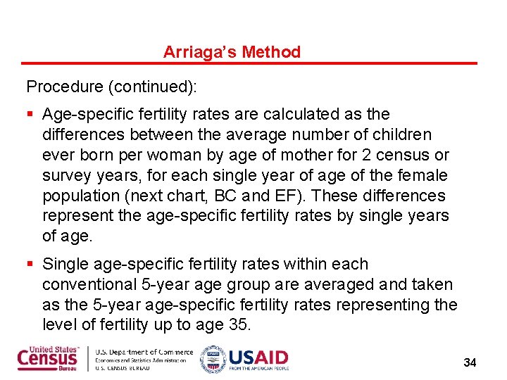 Arriaga’s Method Procedure (continued): § Age-specific fertility rates are calculated as the differences between