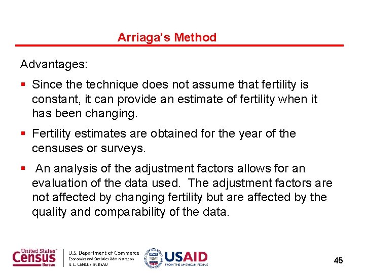Arriaga’s Method Advantages: § Since the technique does not assume that fertility is constant,