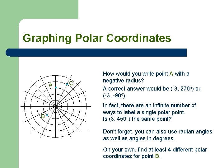 Graphing Polar Coordinates A B C How would you write point A with a