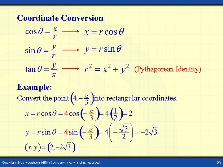 Coordinate Conversion (Pythagorean Identity) Example: Convert the point into rectangular coordinates. Copyright © by